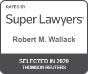Rated by Super Lawyers | Robert M. Wallack | Selected in 2020 | Thomson Reuters